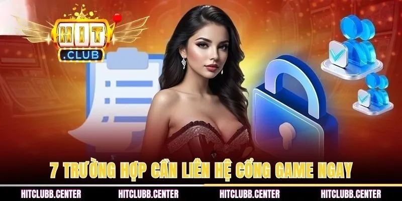 7 trường hợp cần liên hệ cổng game ngay