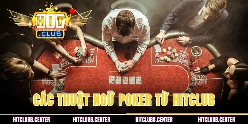 Khám phá các thuật ngữ Poker từ HITCLUB