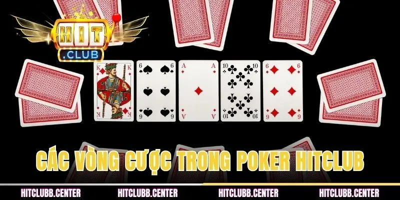 Các vòng cược có trong game Poker HITCLUB