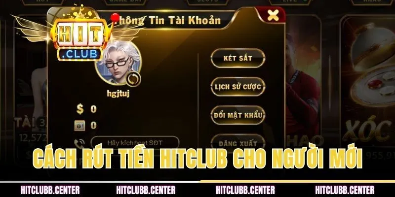 Chia sẻ cách rút tiền HITCLUB cho người mới