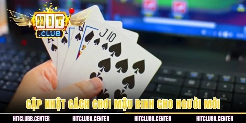 Cập nhật cách chơi Mậu Binh cho người mới