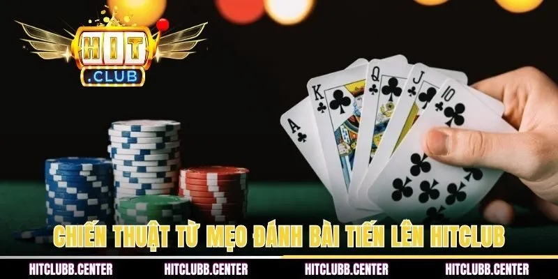 Chiến thuật nâng cao từ mẹo đánh bài tiến lên HITCLUB