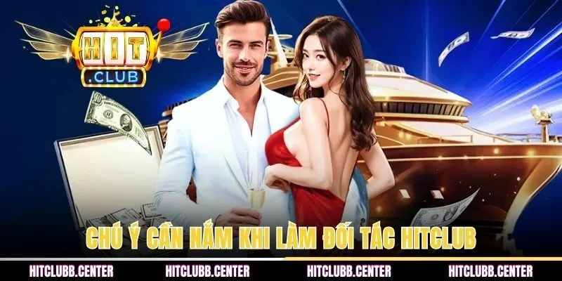 Chú ý cần nắm khi làm đối tác HITCLUB