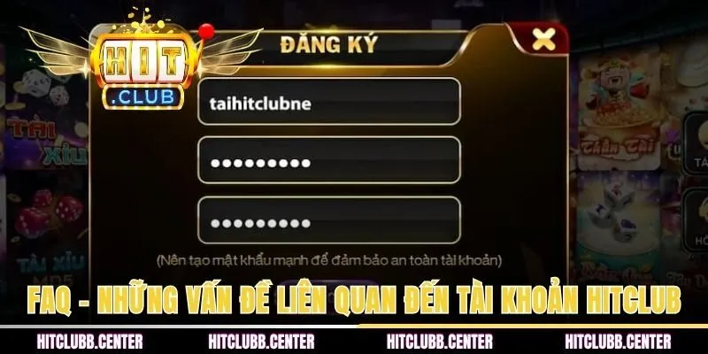 FAQ - Những vấn đề liên quan đến tài khoản HITCLUB