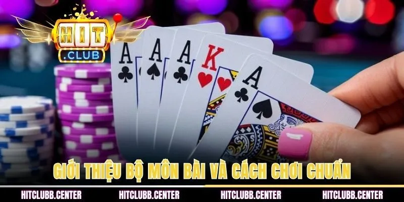 Giới thiệu bộ môn bài và cách chơi chuẩn