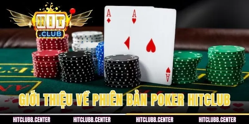 Thông tin giới thiệu về phiên bản Poker HITCLUB