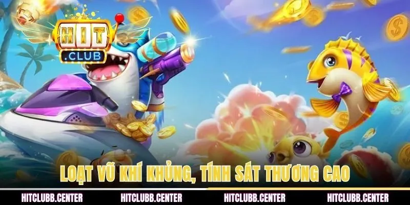 Loạt vũ khí khủng, tính sát thương cao