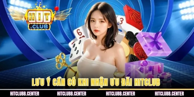 Lưu ý cần có khi nhận ưu đãi HITCLUB