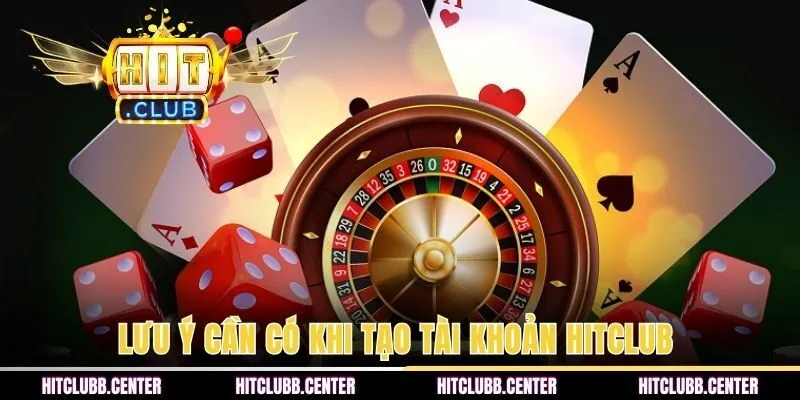 Lưu ý cần có khi tạo tài khoản HITCLUB