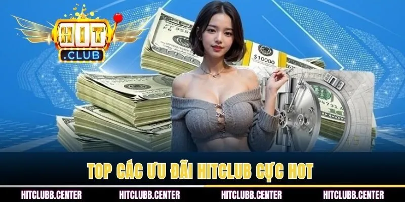Top các ưu đãi HITCLUB cực hot